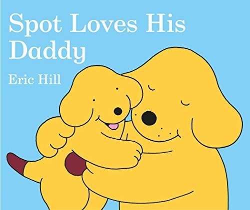 Book : Spot Loves His Daddy - Hill, Eric