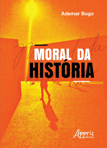 Moral da história, de Bogo, Ademar. Appris Editora e Livraria Eireli - ME, capa mole em português, 2020