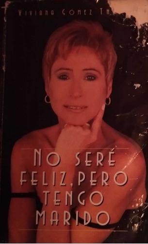 Libro No Sere Feliz, Pero Tengo Marido, Viviana Gomez Thorpe