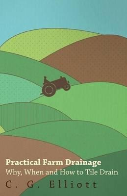 Practical Farm Drainage - C. G Elliott (paperback)