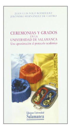 Ceremonias Y Grados En La Universidad De Salamanca Una Aprox