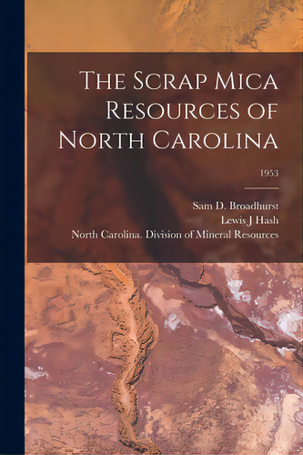 The Scrap Mica Resources Of North Carolina; 1953, De Broadhurst, Sam D. (samuel Davis) 19. Editorial Hassell Street Pr, Tapa Blanda En Inglés