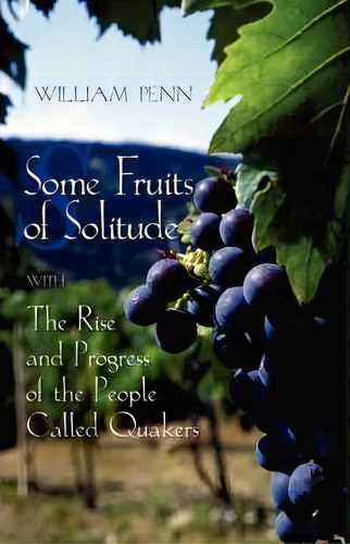 Some Fruits Of Solitude With The Rise And Progress Of The People Called Quakers, De William Penn. Editorial Friends United Press, Tapa Blanda En Inglés