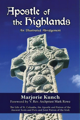 Apostle Of The Highlands-an Illustrated Abridgement: The Life Of St. Columba, The Apostle And Pat..., De Kunch, Marjorie., Vol. 1. Editorial Lightning Source Inc, Tapa Blanda En Inglés