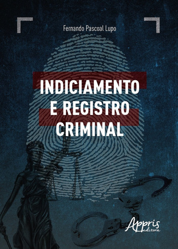 Indiciamento e registro criminal, de Lupo, Fernando Pascoal. Editorial Appris Editora e Livraria Eireli - ME, capa mole em português, 2021