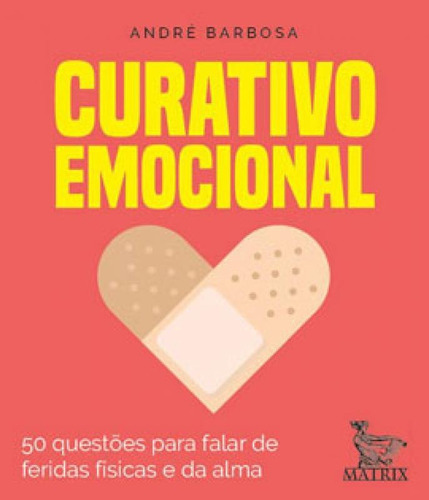 Curativo Emocional: 50 Questões Para Falar Das Feridas Físicas E Da Alma, De Barbosa, André. Editora Matrix, Capa Mole Em Português