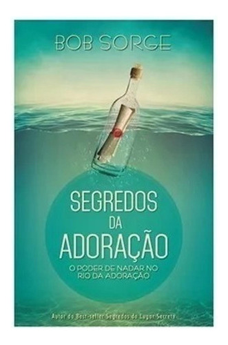 Segredos Da Adoração - Livro Bob Sorge