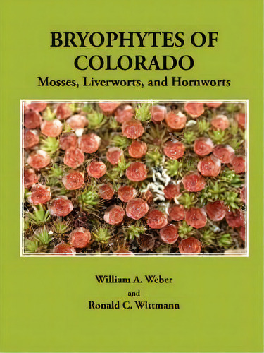 Bryophytes Of Colorado, De William A. Weber. Editorial Pilgrims Process, Tapa Blanda En Inglés