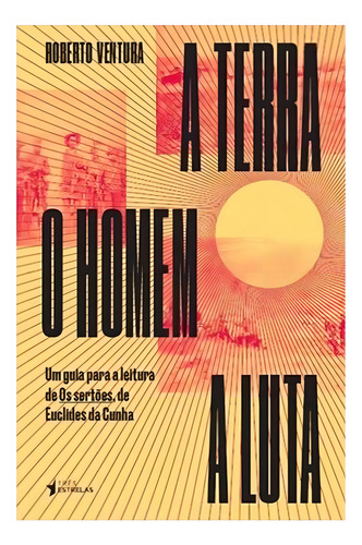 Terra, O Homem, A Luta, A - Um Guia De Leitura De Os Sertoe