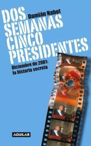 Libro - Dos Semanas Cinco Presidentes Diciembre De 2001 La 