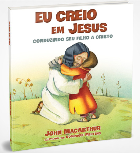 Eu creio em Jesus: Conduzindo seu filho a Cristo, de MacArthur, John. Vida Melhor Editora S.A, capa dura em português, 2019