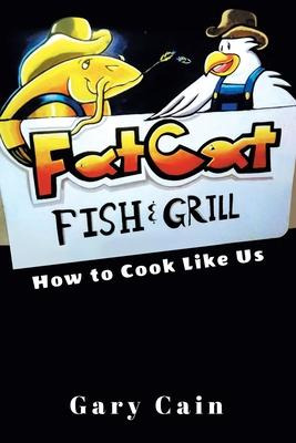 Libro Fat Cat Fish & Grill : How To Cook Like Us - Gary C...