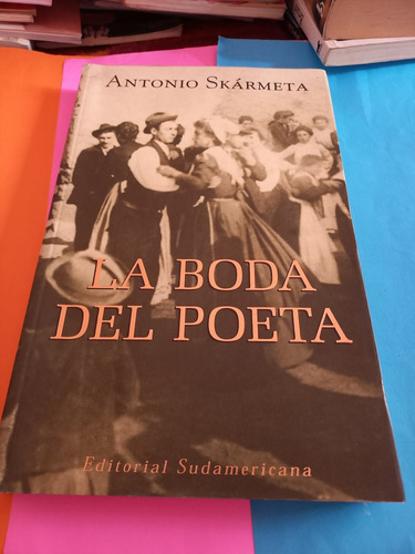 La Boda Del Poeta -antonio Skármeta- Sudamericana 