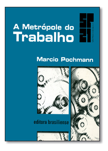 Metrópole Do Trabalho, A, De Marcio  Pochmann. Editora Brasiliense, Capa Dura Em Português