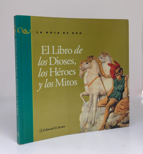 El Libro De Los Dioses Los Heroes Y Los Mitos - Ed El Ateneo