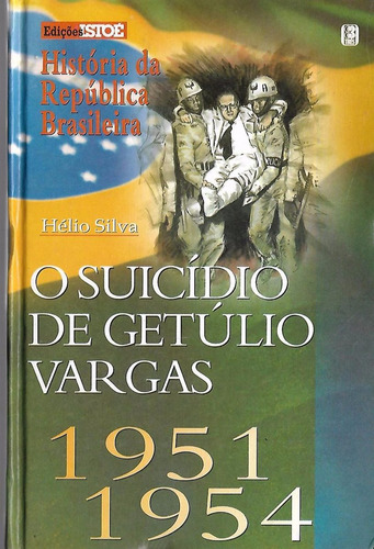 O Suicídio De Getúlio Vargas 1951 - 1954 - Hélio Silva