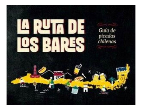 Libro La Ruta De Los Bares Guía De Picadas Chilenas /717