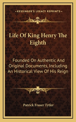 Libro Life Of King Henry The Eighth: Founded On Authentic...