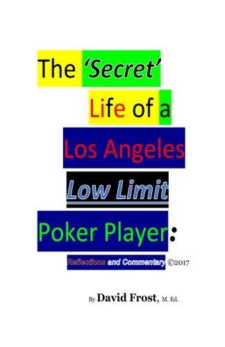 The Secret Life Of A Los Angeles Low Limit Poker Player