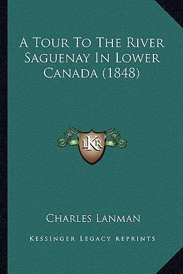 Libro A Tour To The River Saguenay In Lower Canada (1848)...