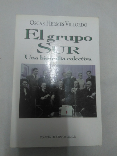 El Grupo Sur. Una Biografía Colec . Oscar Hermes Villordo 