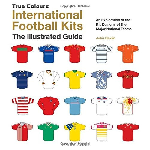 International Football Kits (true Colours) The Illustrated G