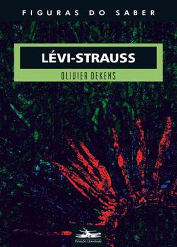 Lévi-strauss, De Dekens, Olivier. Editora Estação Liberdade, Capa Mole, Edição 1ª Edição - 2018 Em Português