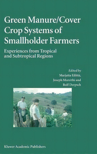 Green Manure/cover Crop Systems Of Smallholder Farmers : Experiences From Tropical And Subtropica..., De Marjatta Eilitta. Editorial Springer-verlag New York Inc., Tapa Dura En Inglés