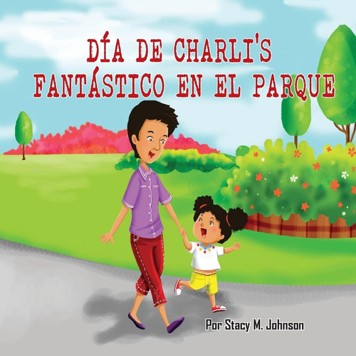 Libro: Dia De Charli S Fantastico En El Parque (spanish Edit