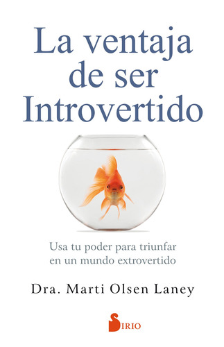 La ventaja de ser introvertido: Usa tu poder para triunfar en un mundo extrovertido, de Olsen Laney, Marti. Editorial Editorial Sirio, tapa blanda en español, 2018