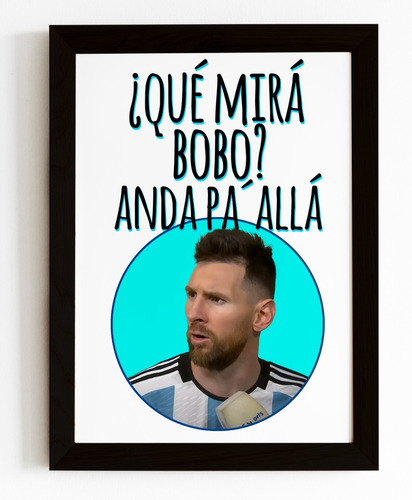 Cuadro Messi Que Miras Bobo Anda Pa Alla 2 - Madrid Deco