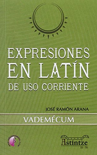 Expresiones En Latin De Uso Corriente: Vademecum -ensayo-