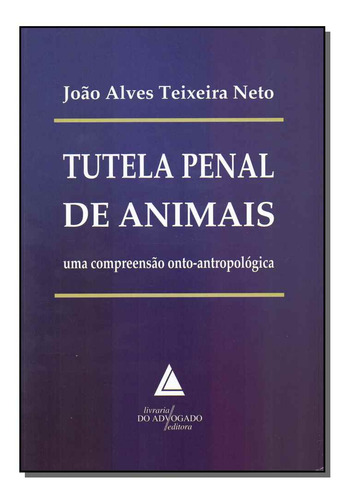 Livro Tutela Penal De Animais - 01ed/17, De Teixeira Neto, Joao Alves. Livraria Do Advogado Editora, Capa Mole, Edição 1 Em Português, 2017