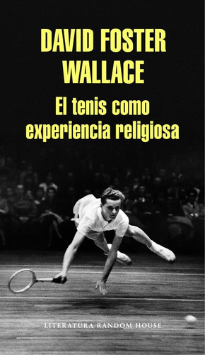 El Tenis Como Experiencia Religiosa, De Wallace, David Foster. Editorial Literatura Random House, Tapa Blanda En Español