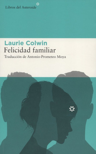 Felicidad Familiar, De Colwin, Laurie. Editorial Libros Del Asteroide, Tapa Blanda, Edición 1 En Español, 2017