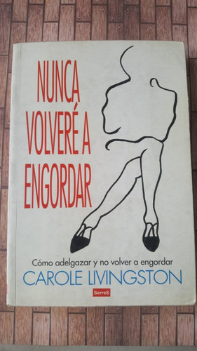 Nunca Volvere A Engordar - C. Livingston - Ed. Serres