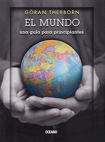 Mundo, El. Una Guia Para Principiantes - Goran Therborn