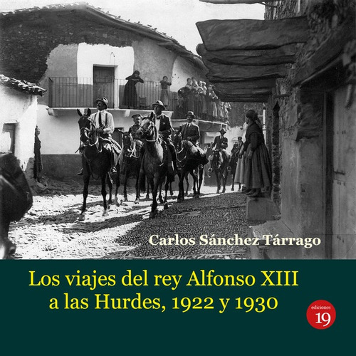 Los Viajes Del Rey Alfonso Xiii A Las Hurdes, 1922 Y 1930