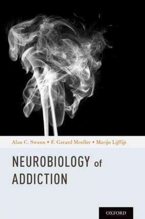 Neurobiology Of Addictions - Alan C. Swann