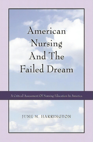 American Nursing And The Failed Dream, De June M Harrington. Editorial Booksurge Publishing, Tapa Blanda En Inglés