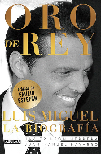Libro: Oro De Rey. Luis Miguel, La Biografía - Tapa Blanda