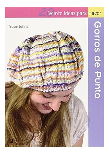 Gorros De Punto . 20 Ideas Para Hacer - Johns , Susie - #c