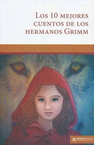 10 Mejores Cuentos De Los Hermanos Grimm, Los, De Grimm, Jacob (hermanos Grimm). Casa Editorial Boek Mexico, Tapa Blanda En Español, 2017