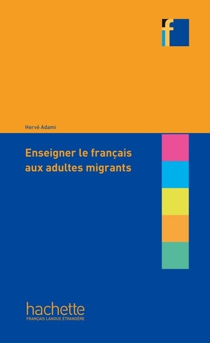 Did Enseigner le français aux adultes migrants, de Adami, Hervé. Editorial Hachette, tapa blanda en francés, 2023