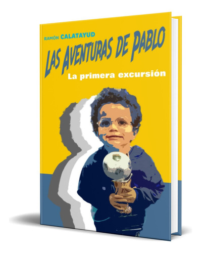 Las Aventuras De Pablo, De Ramón Calatayud. Editorial Independently Published, Tapa Blanda En Español, 2019