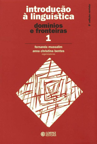 Introdução à Linguística - Volume 1: domínios e fronteiras, de Bentes, Anna Christina. Cortez Editora e Livraria LTDA, capa mole em português, 2017