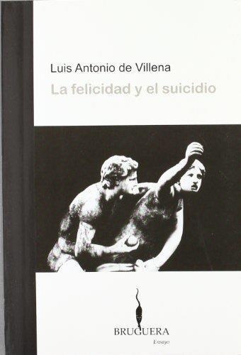 Felicidad Y El Suicidio, La, de Villena, Luis Antonio de. Editorial Bruguera en español