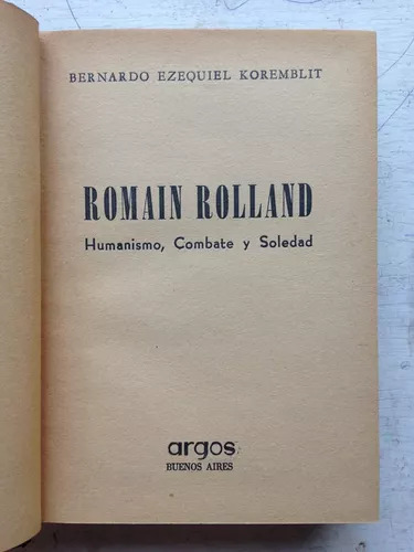 Romain Rolland - Humanismo, Combate Y Soledad Koremblit