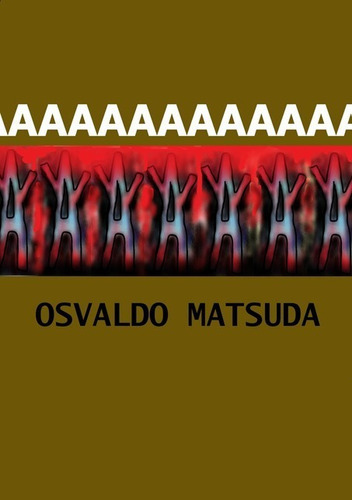 Aaaaaaaaaaaaaaaaaaa, De Osvaldo Matsuda. Série Não Aplicável, Vol. 1. Editora Clube De Autores, Capa Mole, Edição 1 Em Português, 2021