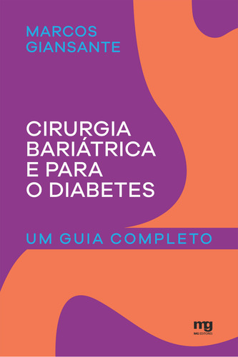 Cirurgia Bariátrica E Para O Diabetes: Um Guia Completo, De Marcos Giansante. Editora Mg Editores, Capa Mole Em Português, 2018